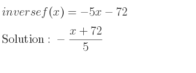 The inverse of f(x)=-5x-72 is -(x+72)/5